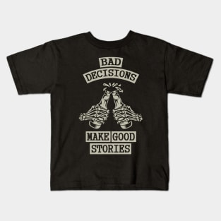 Bad Decisions Make Good Stories Kids T-Shirt